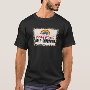 Weird Mom Build Character Rainbow Mother's Day T-Shirt