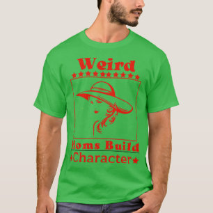 Weird Moms Build Character Groovy Funny Mom T-Shirt