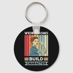 Weird Moms Build Character Mama Mother Mothers Day Keychain