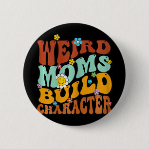 Weird Moms Build Character Mothers Day Funny Match 2 Inch Round Button