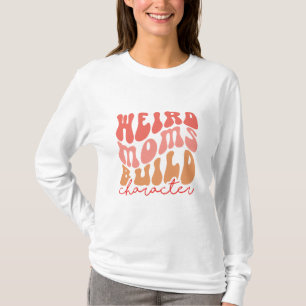 Weird Moms Build Character Mother's Day T-Shirt