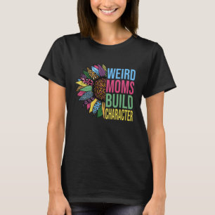 Weird Moms Build Character Sunflower Leopard Mothe T-Shirt
