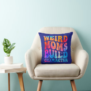 Weird Moms Build Character Throw Pillow