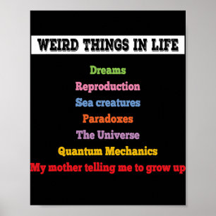 Weird stuff in life Weird things and facts mom Poster