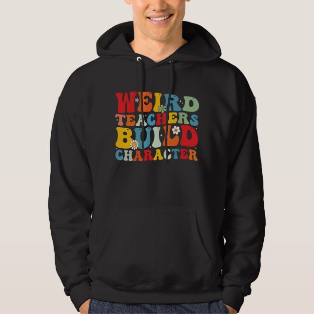 Weird Teacher Build Character Groovy Teacher  Hoodie (Front)
