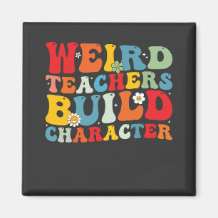 Weird Teacher Build Character Groovy Teacher Magnet