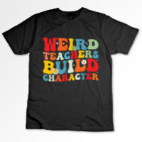 Weird Teacher Build Character Groovy Teacher 