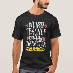 Weird Teacher Builds Character  Leopard Pencil Tea T-Shirt