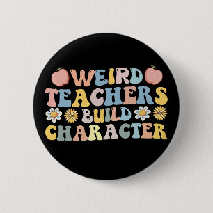 Weird Teachers Build Character 2 Inch Round Button
