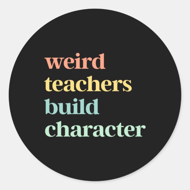 Weird Teachers Build Character Classic Round Sticker (Front)