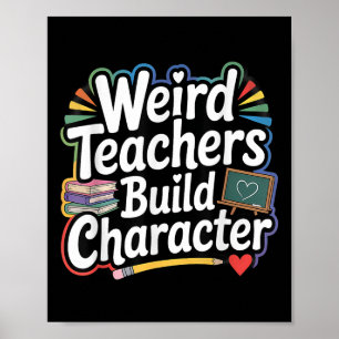 Weird Teachers Build Character Funny Teacher  Poster