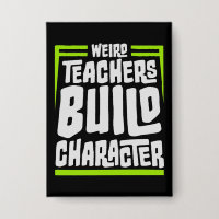 Weird Teachers Build Character Funny Teaching Fun