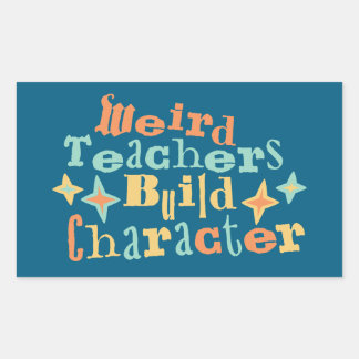 Weird Teachers Build Character Funny Teaching Fun Sticker