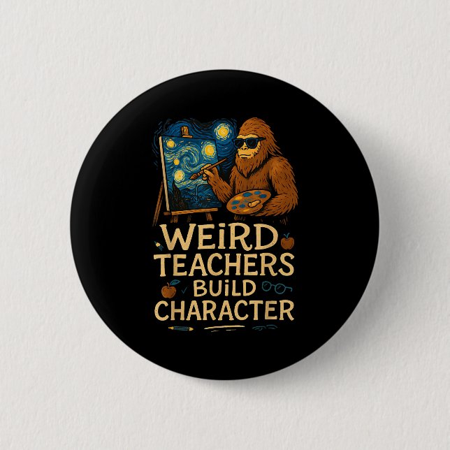 Weird Teachers Build Character Funny Van Bigfoot A 2 Inch Round Button (Front)