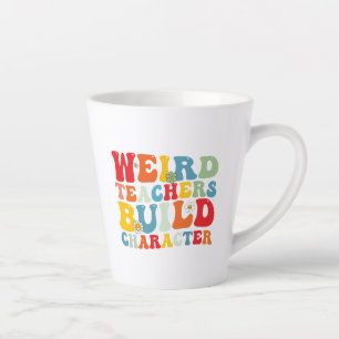 Weird Teachers Build Character Groovy Teacher Latte Mug