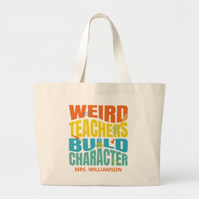 Weird Teachers Build Character Large Tote Bag (Front)