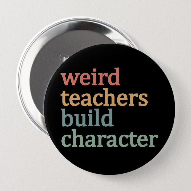 Weird Teachers Build Character Retro Teacher 4 Inch Round Button (Front & Back)
