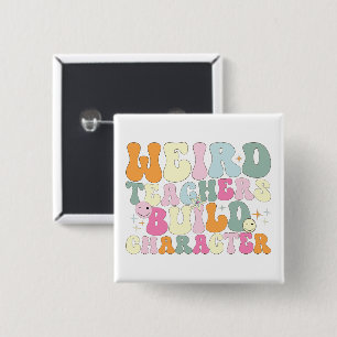 Weird Teachers Build Character Teaching Lover Cool 2 Inch Square Button
