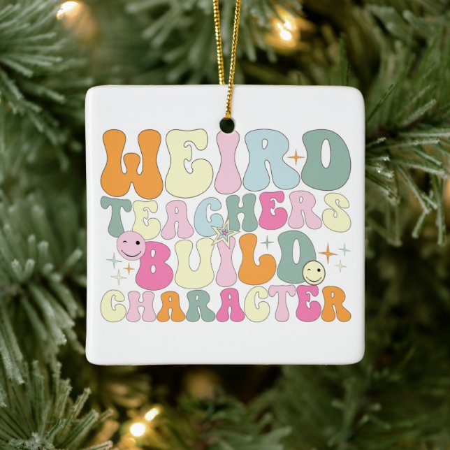 Weird Teachers Build Character Teaching Lover Cool Ceramic Ornament (Tree)