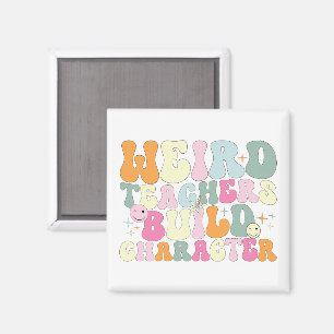 Weird Teachers Build Character Teaching Lover Cool Magnet