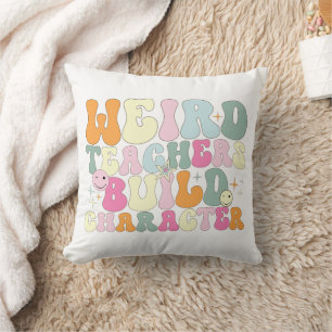 Weird Teachers Build Character Teaching Lover Cool Throw Pillow