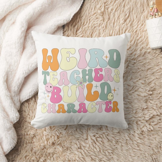 Weird Teachers Build Character Teaching Lover Cool Throw Pillow (Blanket)