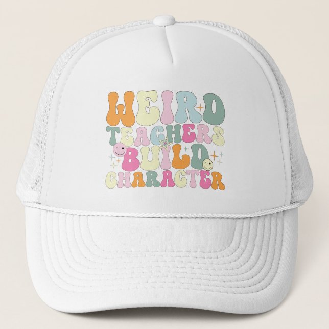 Weird Teachers Build Character Teaching Lover Cool Trucker Hat (Front)