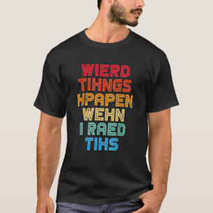 Weird Things Happen When I Read This Dyslexia Funn T-Shirt
