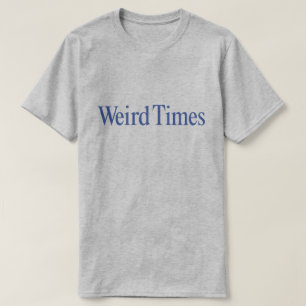 Weird Times (Blue Type on Grey) T-Shirt