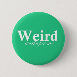 Weird Works For Me 2 Inch Round Button