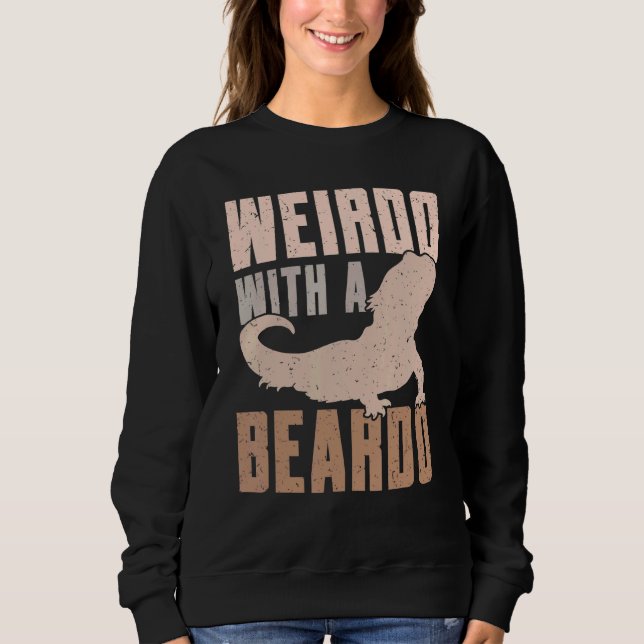 Weirdo With A Beardo Bearded Dragon Lizard Gecko P Sweatshirt (Front)