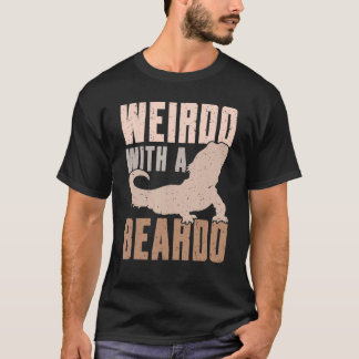Weirdo With A Beardo Bearded Dragon Lizard Gecko P T-Shirt