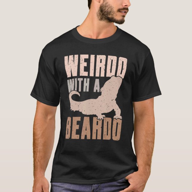 Weirdo With A Beardo Bearded Dragon Lizard Gecko P T-Shirt (Front)
