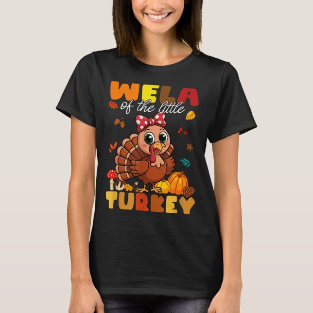 Wela Of The Little Turkey Thanksgiving Baby Shower T-Shirt (Front)