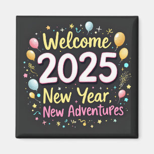 Welcome 2025! New Year, New Adventures! Magnet