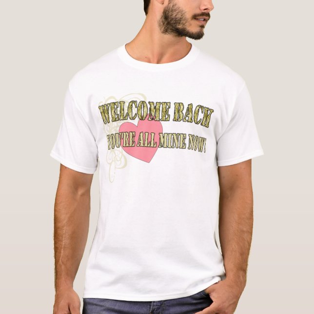 Welcome Back All Mine T-Shirt (Front)