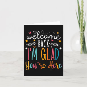 Welcome Back I Am Glad You Are Here Teachers Kids  Card