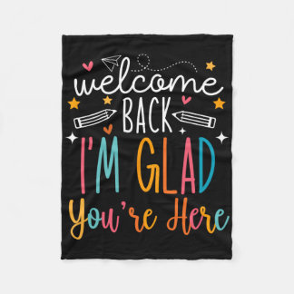Welcome Back I Am Glad You Are Here Teachers Kids  Fleece Blanket