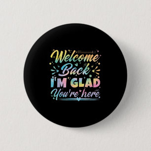 Welcome Back I’m Glad You’re Here First Day Of Sch 2 Inch Round Button