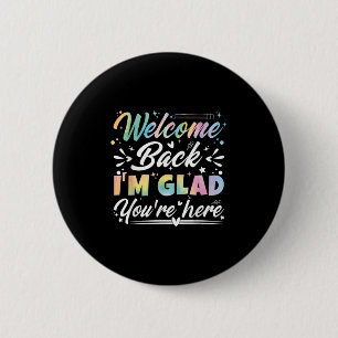 Welcome Back I’m Glad You’re Here First Day Of Sch 2 Inch Round Button