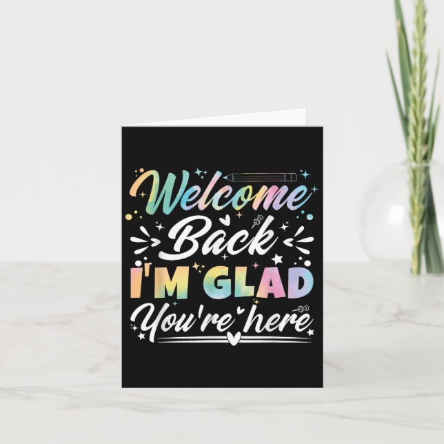 Welcome Back I’m Glad You’re Here First Day Of Sch Card (Front)