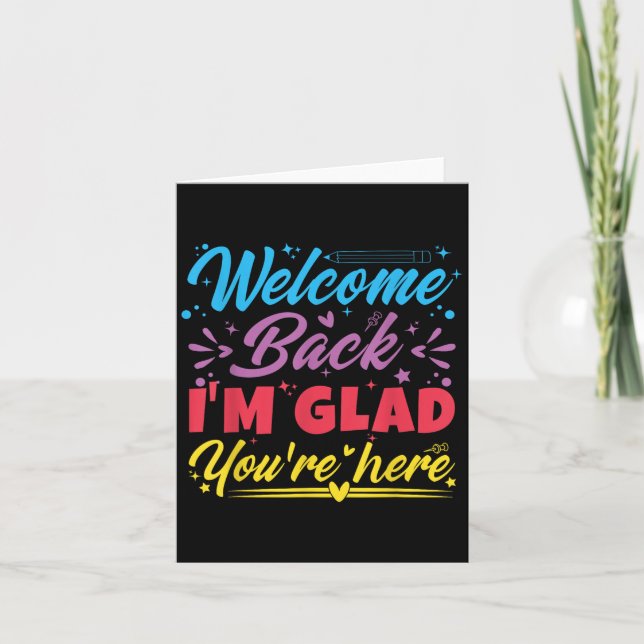 Welcome Back I’m Glad You’re Here First Day Of Sch Card (Front)
