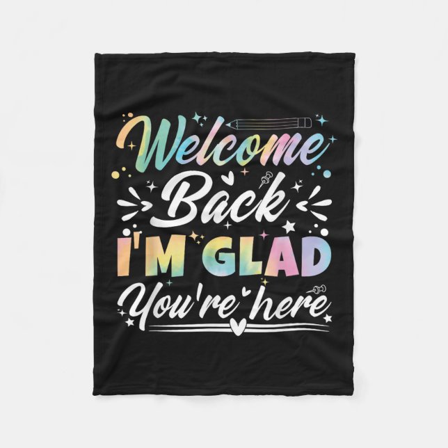 Welcome Back I’m Glad You’re Here First Day Of Sch Fleece Blanket (Front)