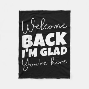 Welcome Back I’m Glad You’re Here First Day Of Sch Fleece Blanket