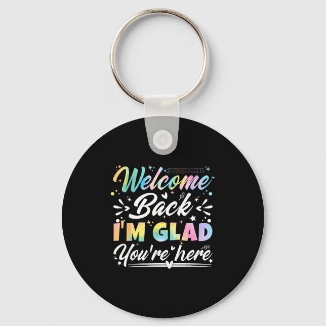Welcome Back I’m Glad You’re Here First Day Of Sch Keychain (Front)