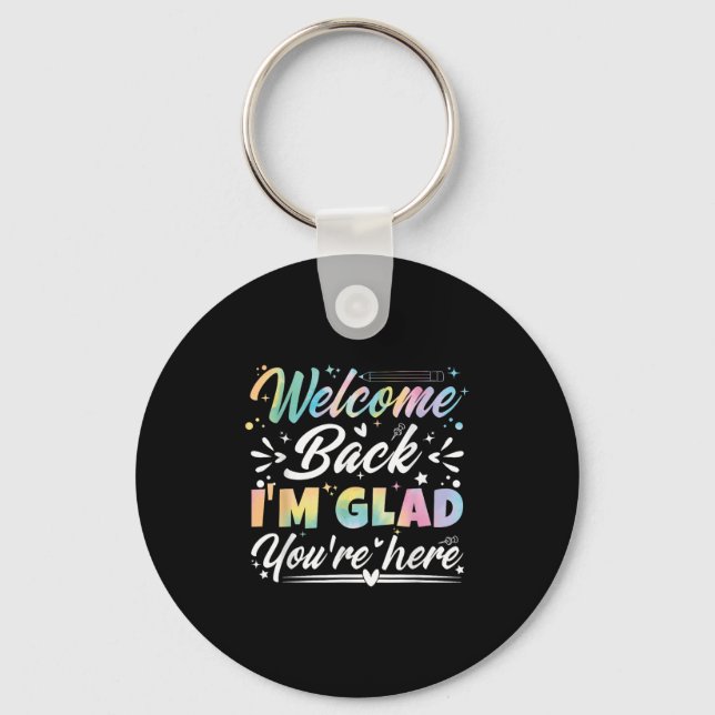 Welcome Back I’m Glad You’re Here First Day Of Sch Keychain (Front)