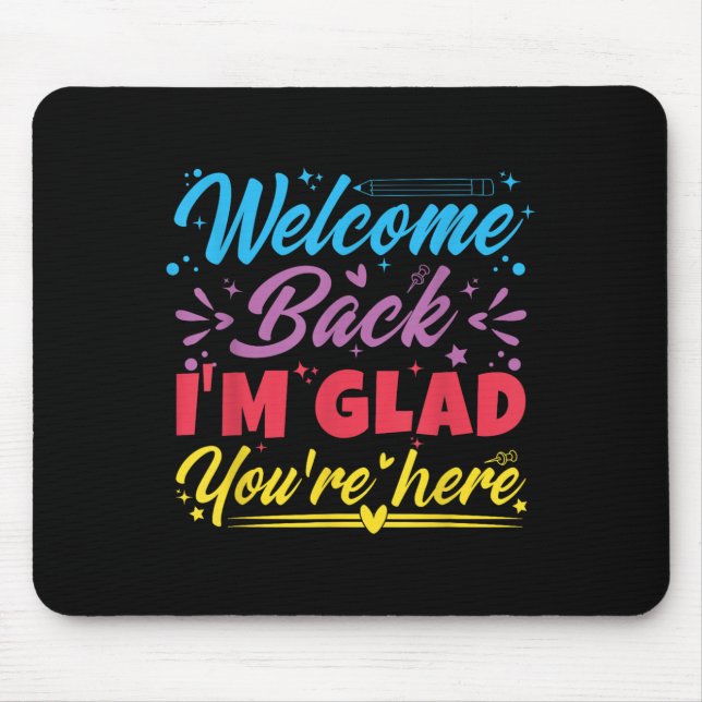 Welcome Back I’m Glad You’re Here First Day Of Sch Mouse Pad (Front)