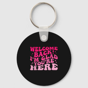Welcome Back I’m Glad You’re Here Funny Back To Sc Keychain
