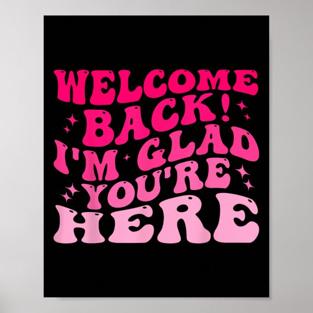 Welcome Back I’m Glad You’re Here Funny Back To Sc Poster (Front)