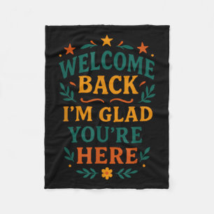 Welcome Back I’m Glad You’re Here Positive Quote  Fleece Blanket